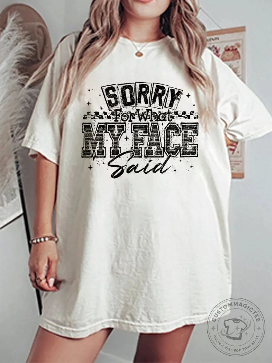 Sorry For What My Face Said Funny Sarcastic Quote Oversized T-Shirt